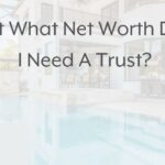 at what net worth do i need a trust