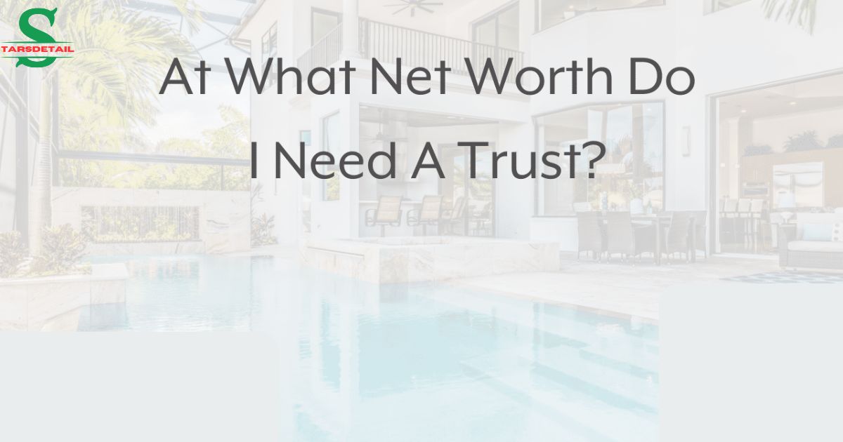 at what net worth do i need a trust